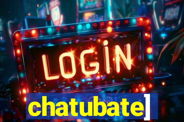 chatubate]